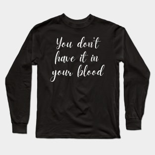 Presidential Debate You Don't Have It In Your Blood Trump Biden Long Sleeve T-Shirt